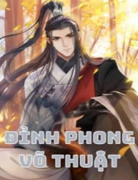 Đỉnh Phong Võ Thuật (Võ Luyện Đỉnh Phong) - Dương Khai (FULL)